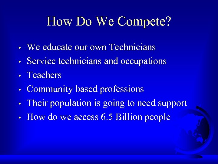 How Do We Compete? • • • We educate our own Technicians Service technicians