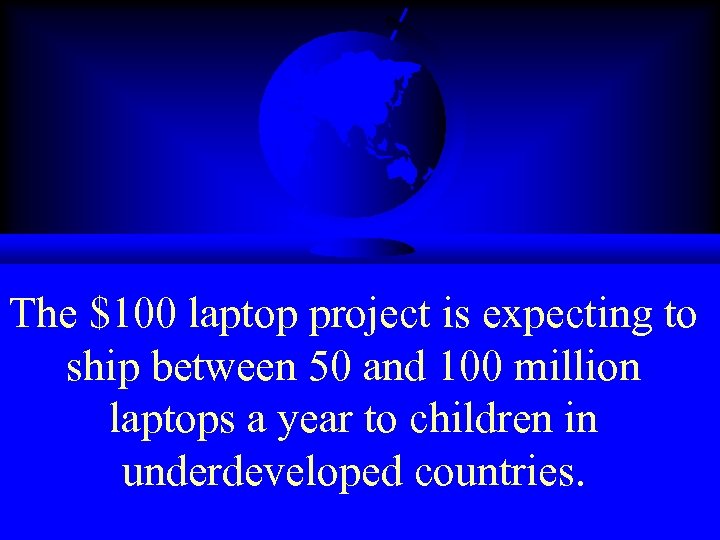 The $100 laptop project is expecting to ship between 50 and 100 million laptops