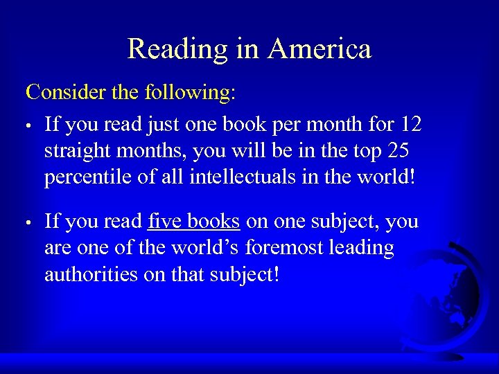 Reading in America Consider the following: • If you read just one book per