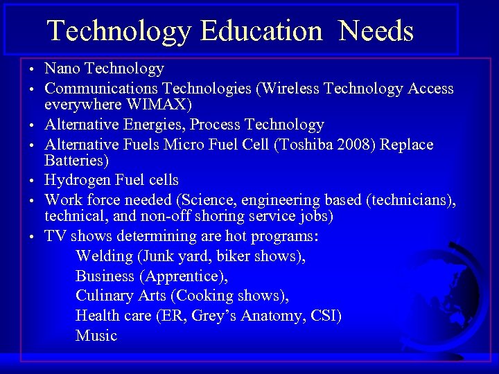 Technology Education Needs • • Nano Technology Communications Technologies (Wireless Technology Access everywhere WIMAX)