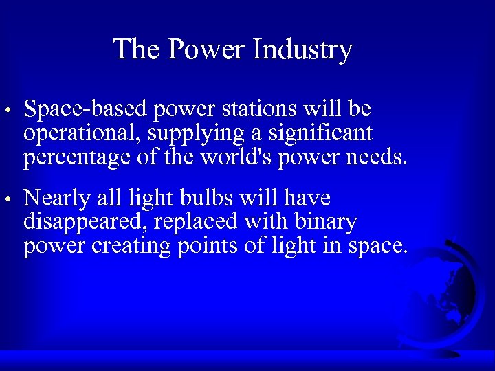 The Power Industry • Space-based power stations will be operational, supplying a significant percentage
