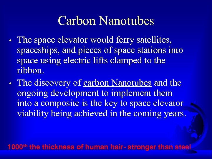 Carbon Nanotubes • • The space elevator would ferry satellites, spaceships, and pieces of