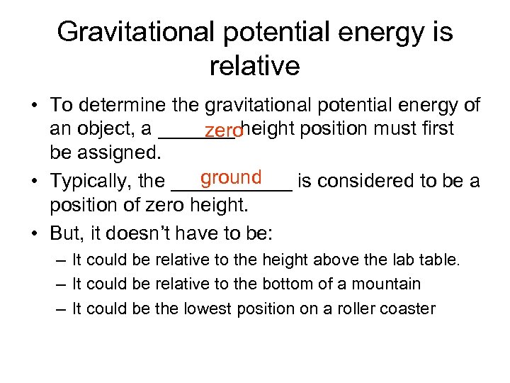 Gravitational potential energy is relative • To determine the gravitational potential energy of an