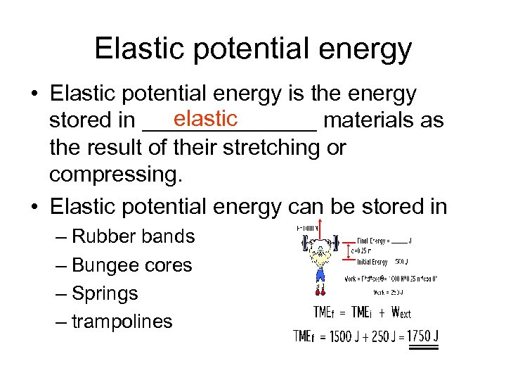 Elastic potential energy • Elastic potential energy is the energy elastic stored in _______