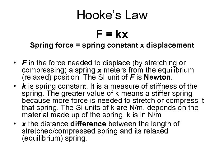 Hooke’s Law F = kx Spring force = spring constant x displacement • F