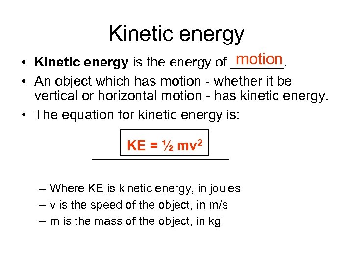 Kinetic energy motion • Kinetic energy is the energy of _______. • An object