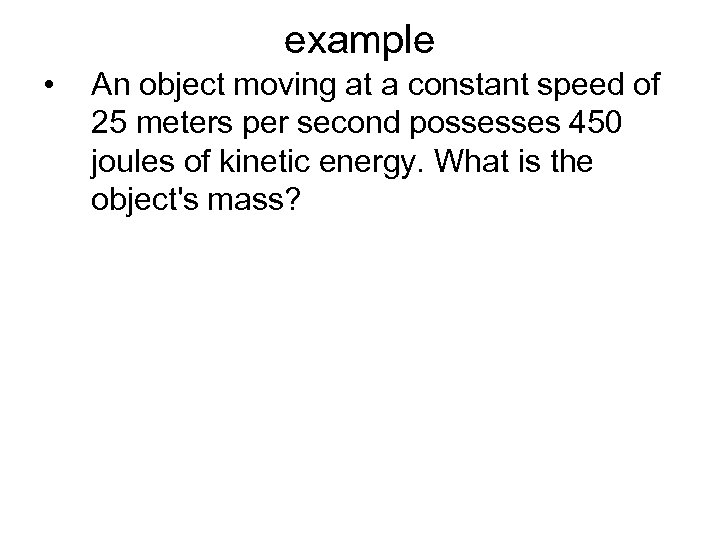 example • An object moving at a constant speed of 25 meters per second