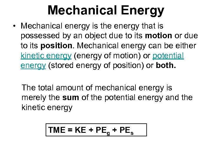 Mechanical Energy • Mechanical energy is the energy that is possessed by an object