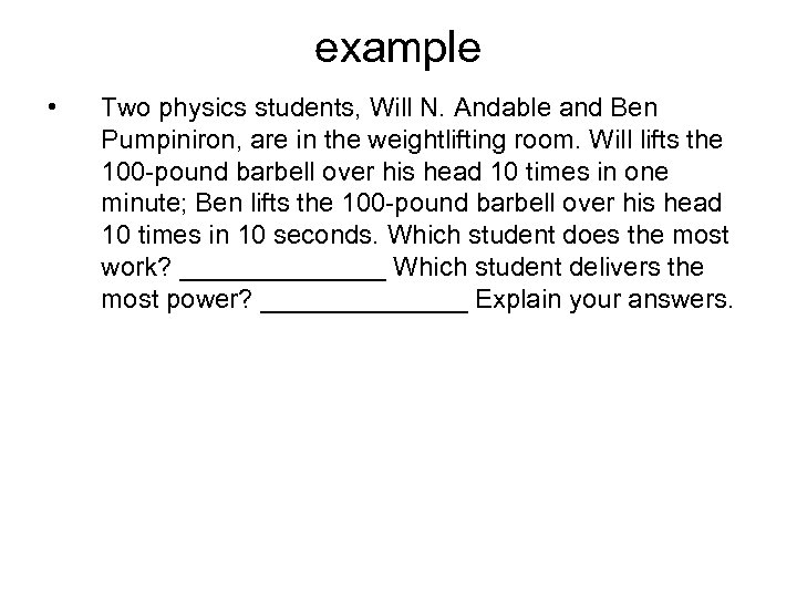 example • Two physics students, Will N. Andable and Ben Pumpiniron, are in the