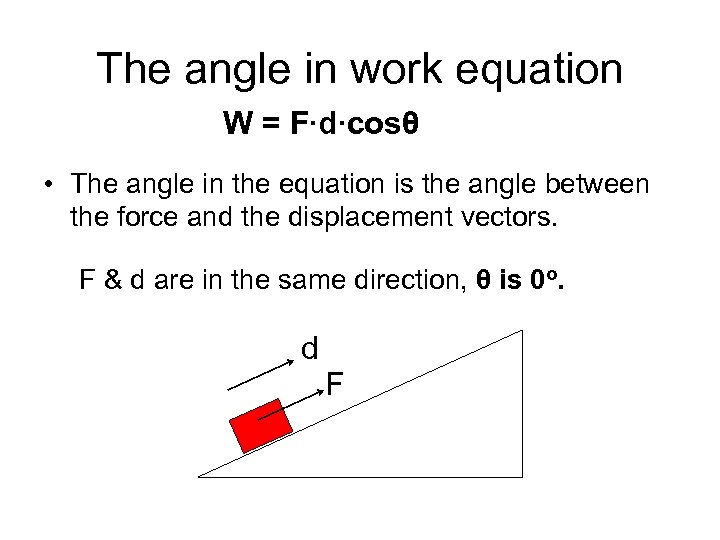 The angle in work equation W = F∙d∙cosθ • The angle in the equation