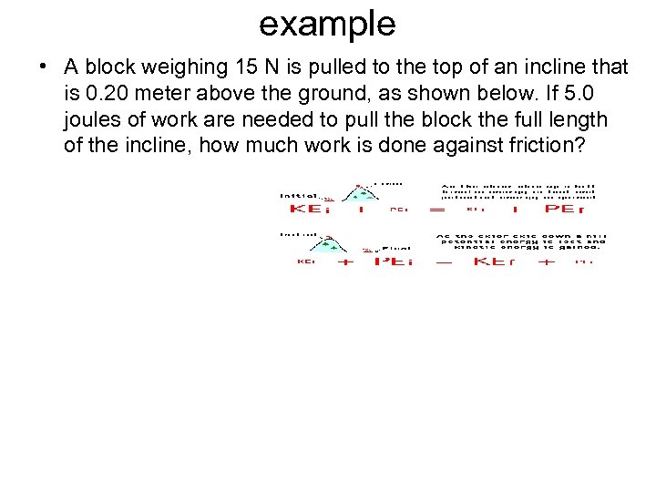 example • A block weighing 15 N is pulled to the top of an