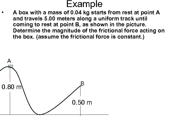 Example • A box with a mass of 0. 04 kg starts from rest