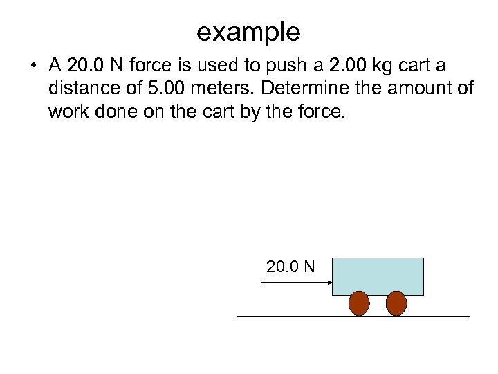 example • A 20. 0 N force is used to push a 2. 00