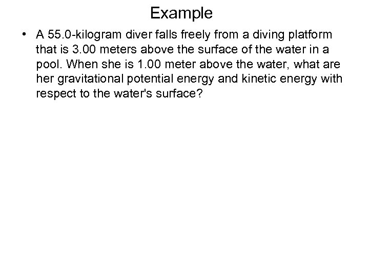 Example • A 55. 0 -kilogram diver falls freely from a diving platform that