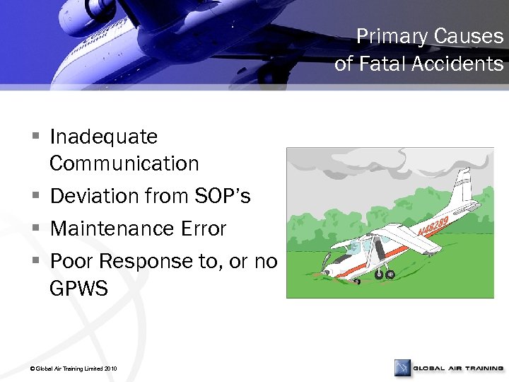 Primary Causes of Fatal Accidents § Inadequate Communication § Deviation from SOP’s § Maintenance