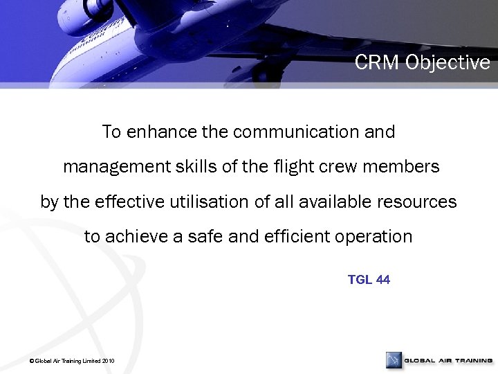 CRM Objective To enhance the communication and management skills of the flight crew members