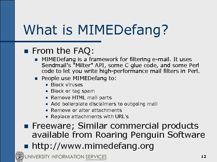 What is MIMEDefang? n From the FAQ: n n MIMEDefang is a framework for