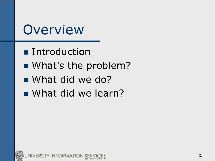 Overview Introduction n What’s the problem? n What did we do? n What did