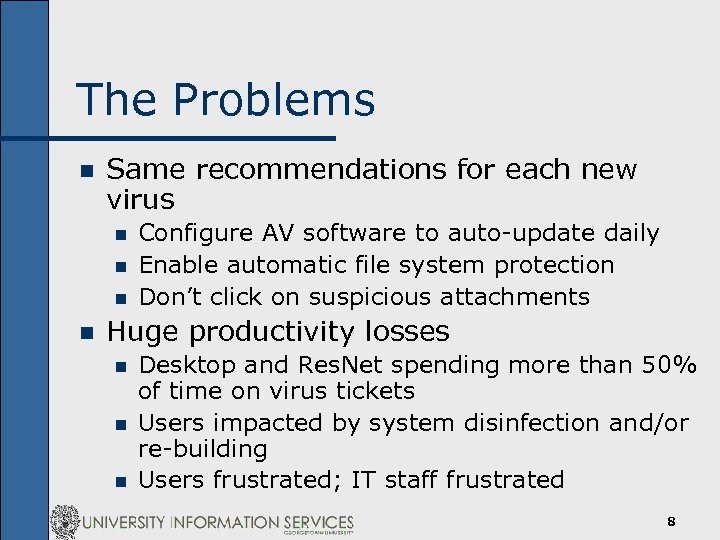 The Problems n Same recommendations for each new virus n n Configure AV software