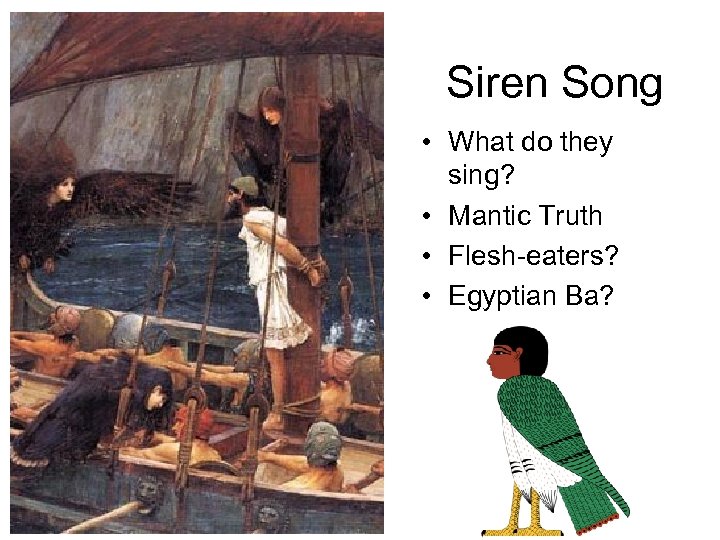 Siren Song • What do they sing? • Mantic Truth • Flesh-eaters? • Egyptian