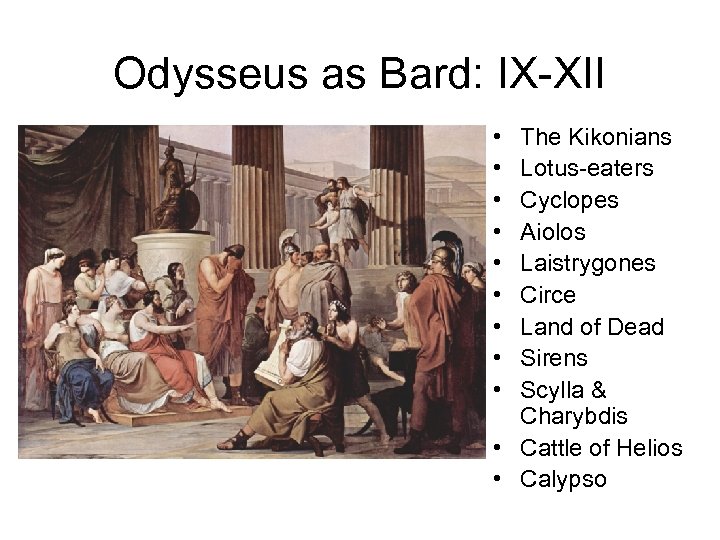 Odysseus as Bard: IX-XII • • • The Kikonians Lotus-eaters Cyclopes Aiolos Laistrygones Circe