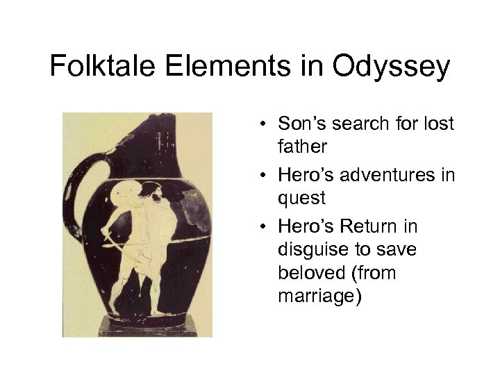 Folktale Elements in Odyssey • Son’s search for lost father • Hero’s adventures in