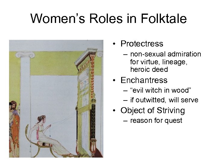 Women’s Roles in Folktale • Protectress – non-sexual admiration for virtue, lineage, heroic deed