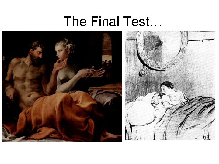 The Final Test… • Francesco Primaticcio • Daumier 