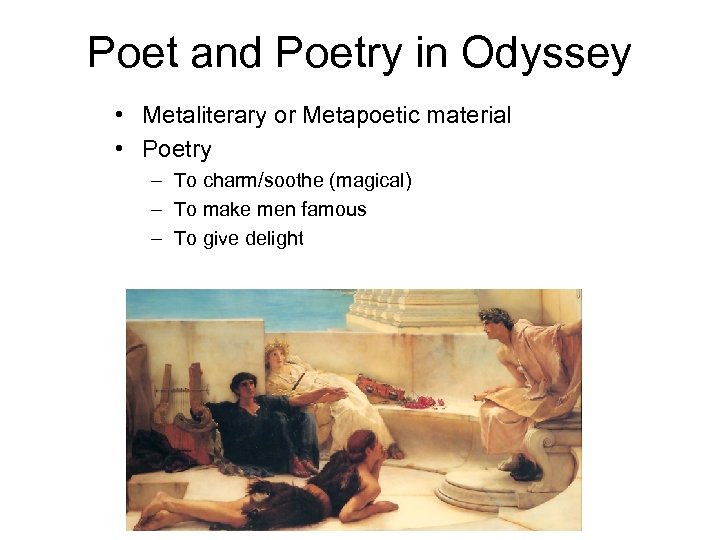 Poet and Poetry in Odyssey • Metaliterary or Metapoetic material • Poetry – To