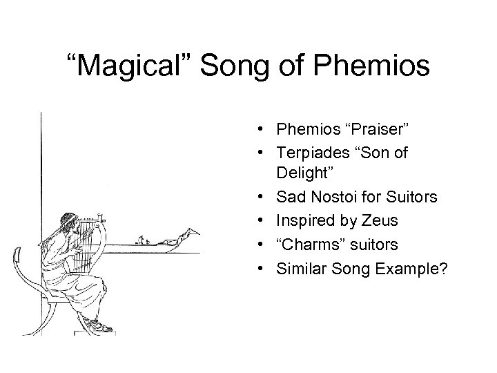 “Magical” Song of Phemios • Phemios “Praiser” • Terpiades “Son of Delight” • Sad