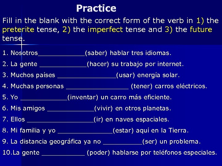 Practice Fill in the blank with the correct form of the verb in 1)