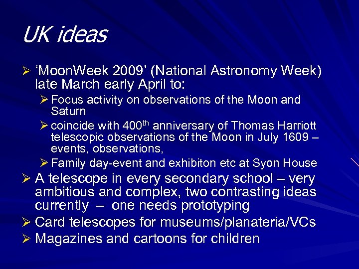 UK ideas Ø ‘Moon. Week 2009’ (National Astronomy Week) late March early April to: