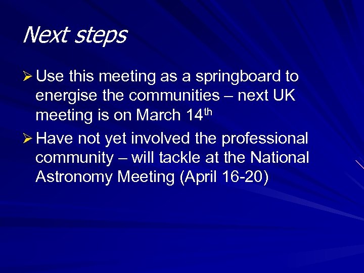 Next steps Ø Use this meeting as a springboard to energise the communities –