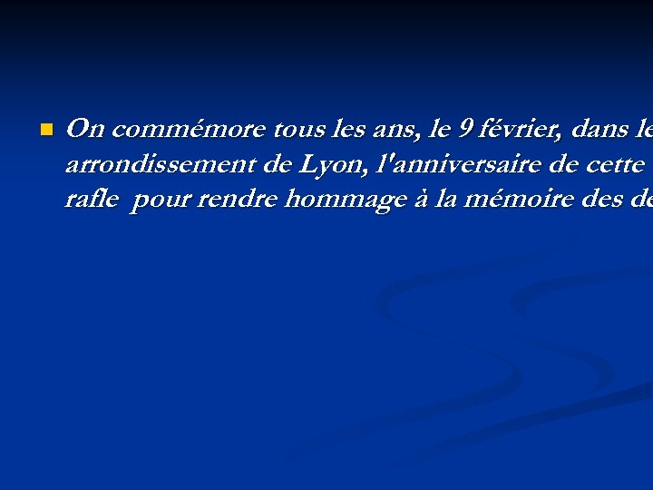 n On commémore tous les ans, le 9 février, dans le arrondissement de Lyon,