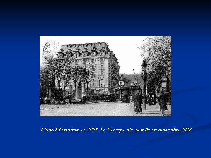 L’hôtel Terminus en 1907. La Gestapo s’y installa en novembre 1942 