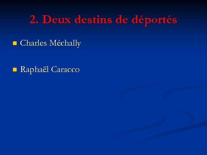 2. Deux destins de déportés n Charles Méchally n Raphaël Caracco 