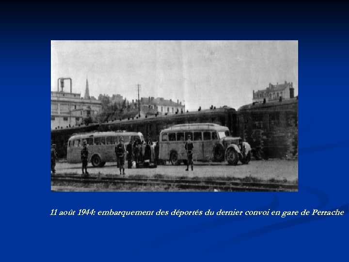 11 août 1944: embarquement des déportés du dernier convoi en gare de Perrache 