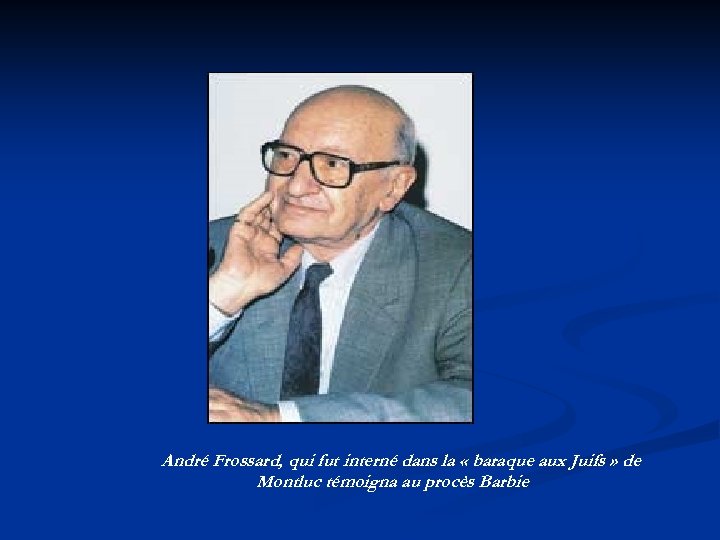 André Frossard, qui fut interné dans la « baraque aux Juifs » de Montluc