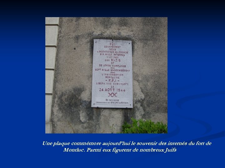 Une plaque commémore aujourd’hui le souvenir des internés du fort de Montluc. Parmi eux