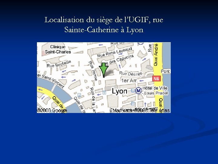 Localisation du siège de l’UGIF, rue Sainte-Catherine à Lyon 