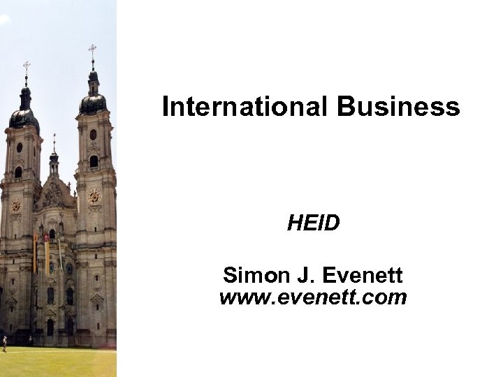 International Business HEID Simon J. Evenett www. evenett. com 