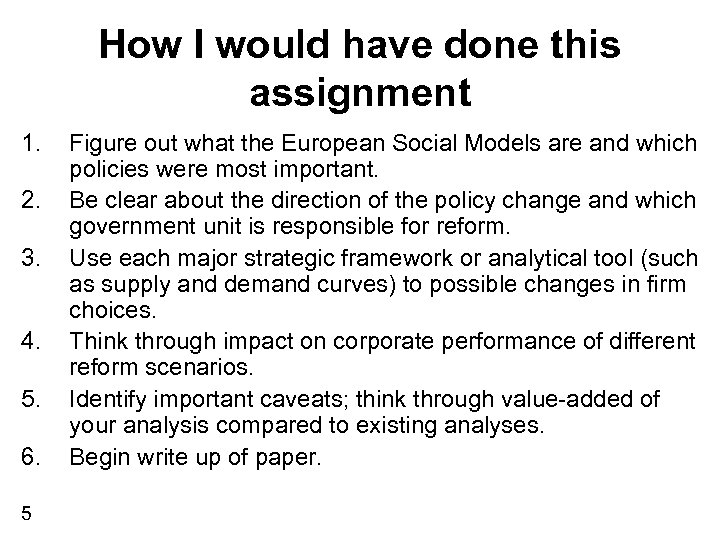 How I would have done this assignment 1. 2. 3. 4. 5. 6. 5