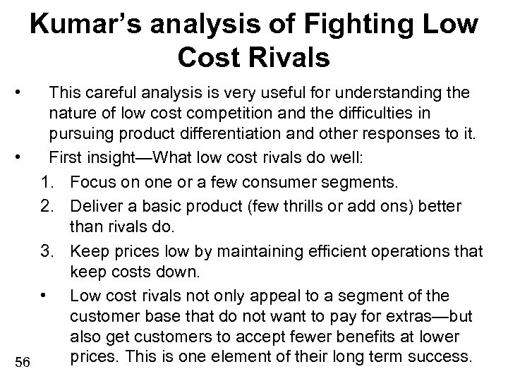 Kumar’s analysis of Fighting Low Cost Rivals • This careful analysis is very useful