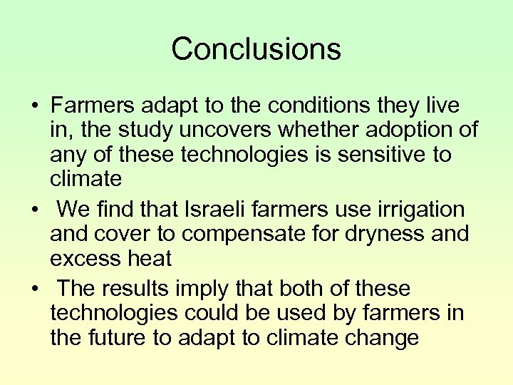Conclusions • Farmers adapt to the conditions they live in, the study uncovers whether