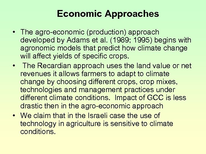 Economic Approaches • The agro-economic (production) approach developed by Adams et al. (1989; 1995)