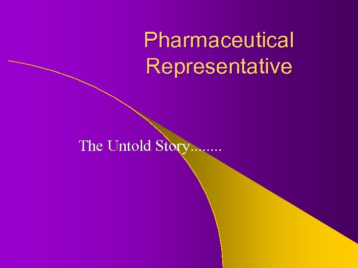 Pharmaceutical Representative The Untold Story. . . . 