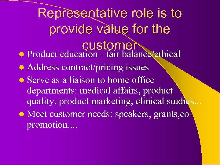 Representative role is to provide value for the customer l Product education - fair