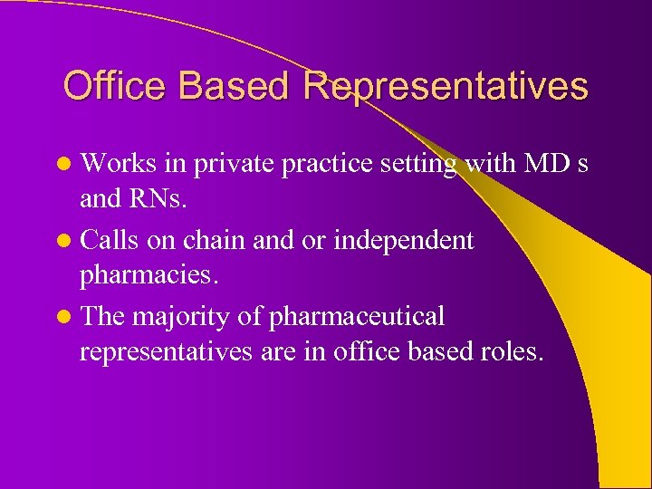 Office Based Representatives l Works in private practice setting with MD s and RNs.