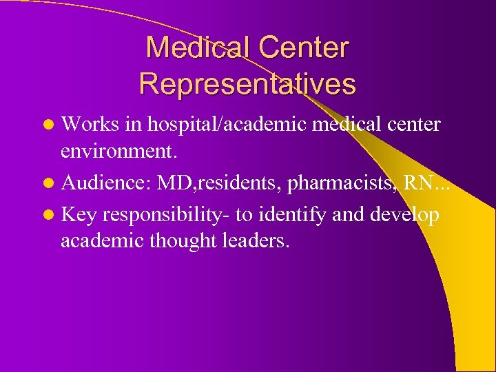 Medical Center Representatives l Works in hospital/academic medical center environment. l Audience: MD, residents,