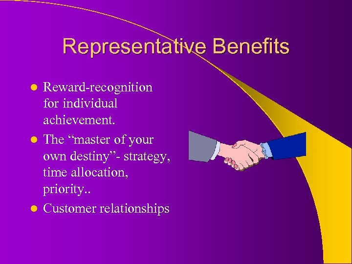 Representative Benefits Reward-recognition for individual achievement. l The “master of your own destiny”- strategy,